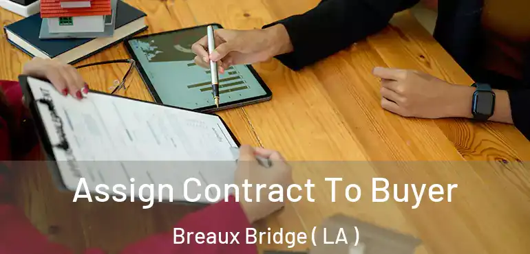  Assign Contract To Buyer Breaux Bridge ( LA )