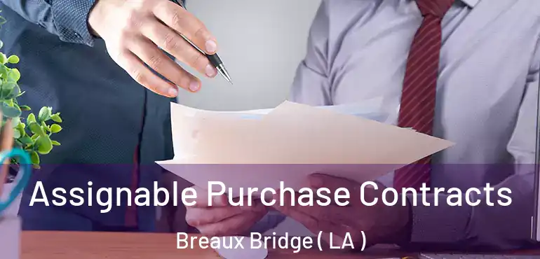  Assignable Purchase Contracts Breaux Bridge ( LA )