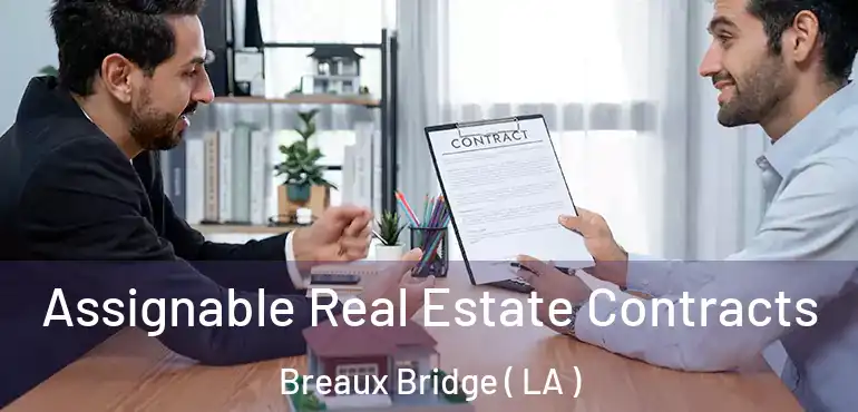  Assignable Real Estate Contracts Breaux Bridge ( LA )