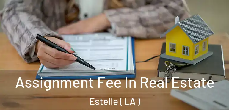  Assignment Fee In Real Estate Estelle ( LA )