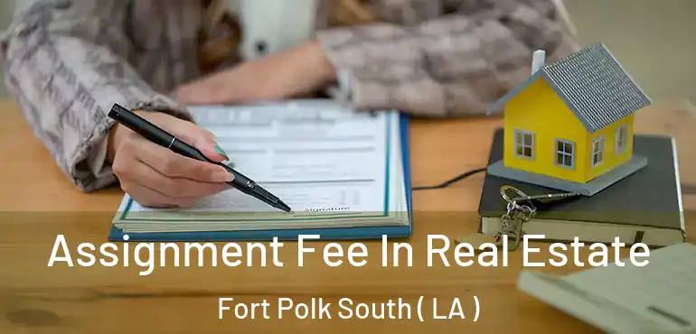  Assignment Fee In Real Estate Fort Polk South ( LA )