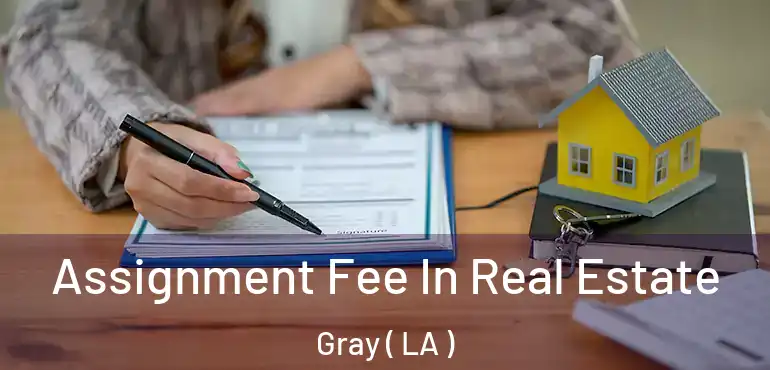 Assignment Fee In Real Estate Gray ( LA )