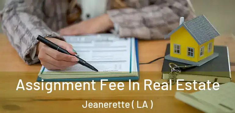  Assignment Fee In Real Estate Jeanerette ( LA )