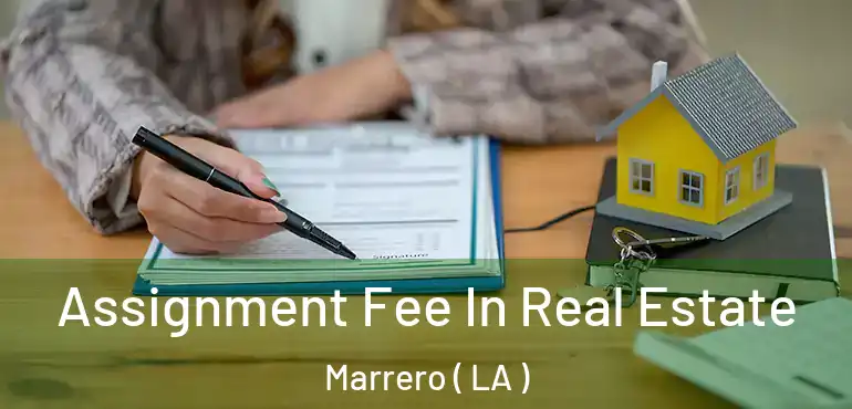  Assignment Fee In Real Estate Marrero ( LA )