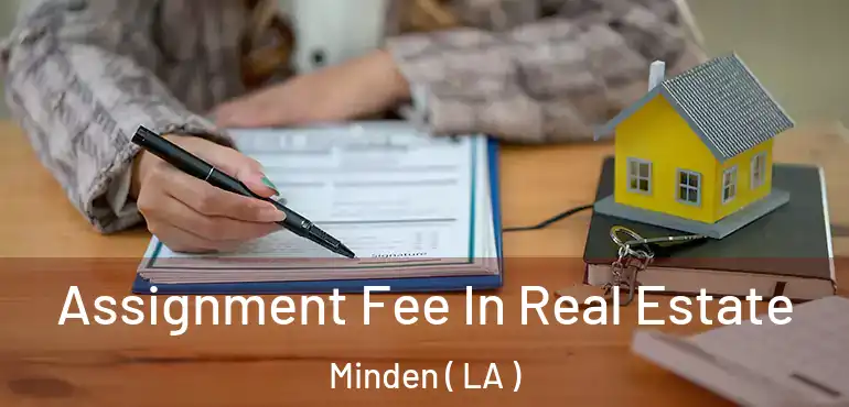  Assignment Fee In Real Estate Minden ( LA )