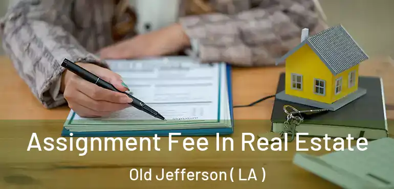  Assignment Fee In Real Estate Old Jefferson ( LA )