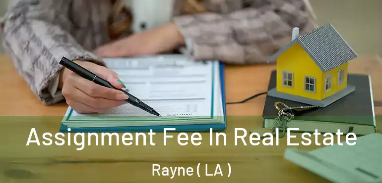  Assignment Fee In Real Estate Rayne ( LA )