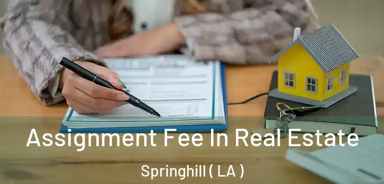  Assignment Fee In Real Estate Springhill ( LA )