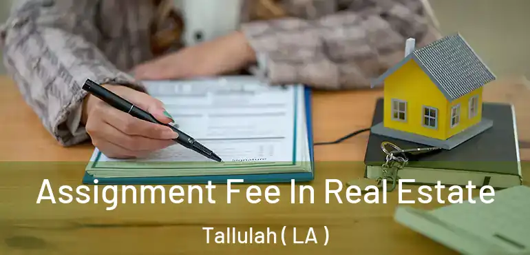  Assignment Fee In Real Estate Tallulah ( LA )