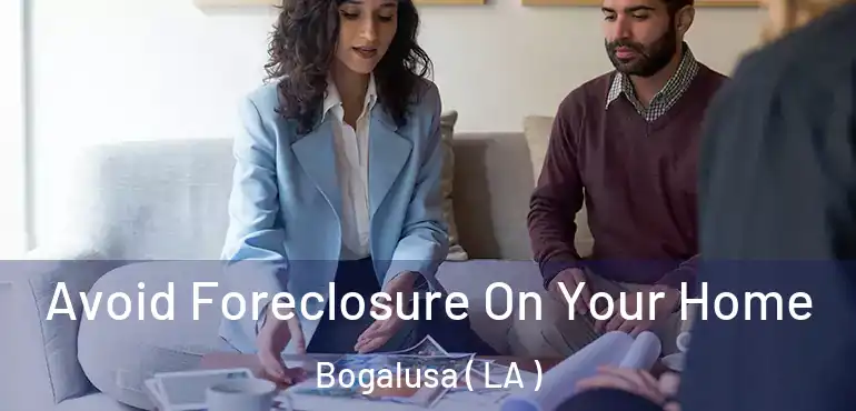  Avoid Foreclosure On Your Home Bogalusa ( LA )