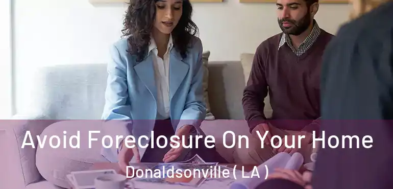  Avoid Foreclosure On Your Home Donaldsonville ( LA )