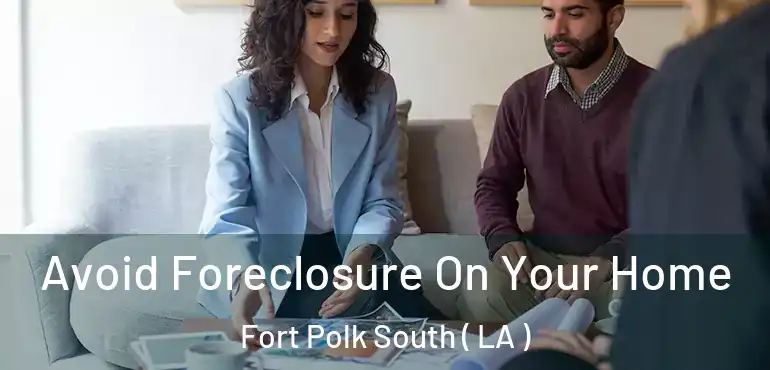  Avoid Foreclosure On Your Home Fort Polk South ( LA )