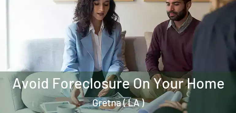  Avoid Foreclosure On Your Home Gretna ( LA )