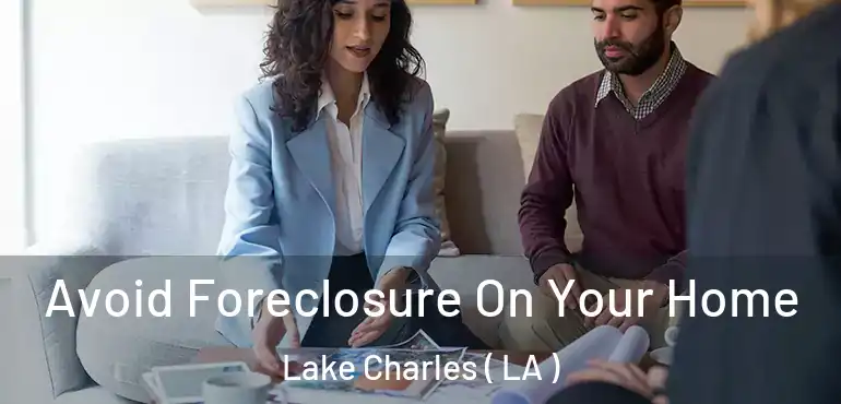  Avoid Foreclosure On Your Home Lake Charles ( LA )