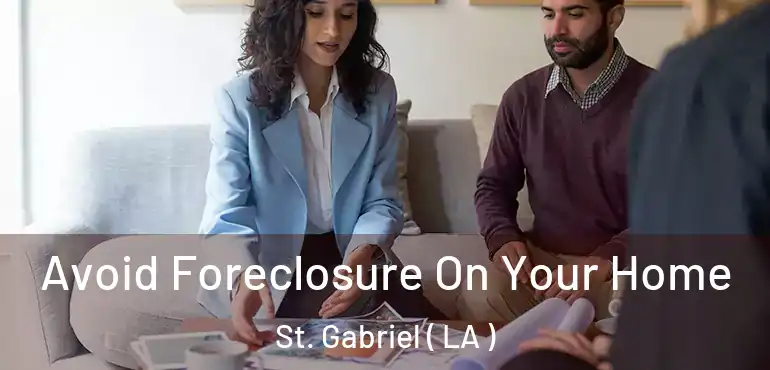  Avoid Foreclosure On Your Home St. Gabriel ( LA )