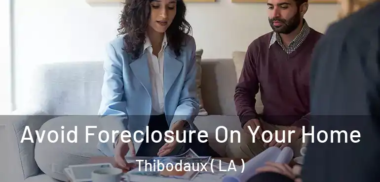  Avoid Foreclosure On Your Home Thibodaux ( LA )