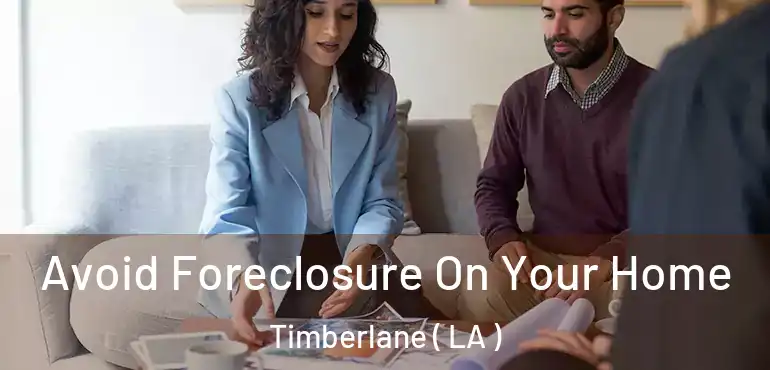  Avoid Foreclosure On Your Home Timberlane ( LA )