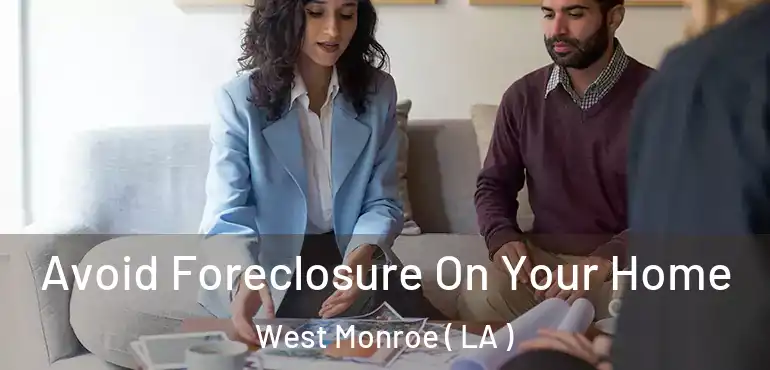  Avoid Foreclosure On Your Home West Monroe ( LA )