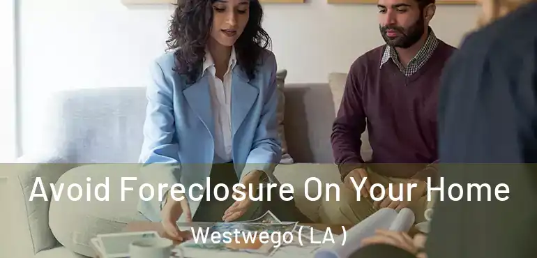  Avoid Foreclosure On Your Home Westwego ( LA )