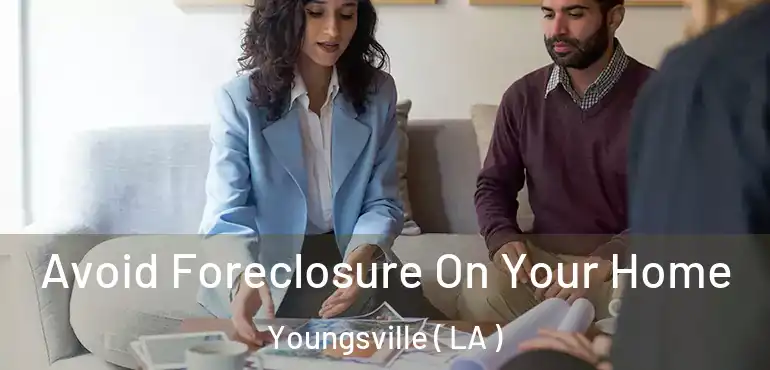  Avoid Foreclosure On Your Home Youngsville ( LA )