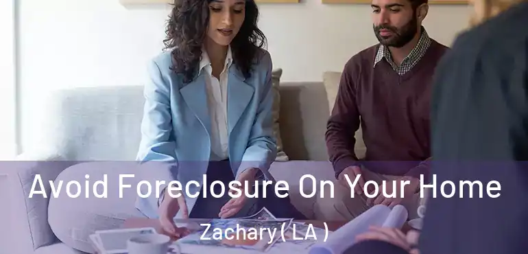  Avoid Foreclosure On Your Home Zachary ( LA )