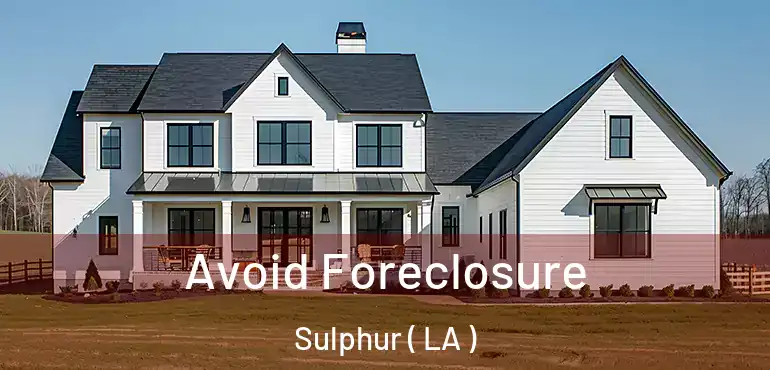  Avoid Foreclosure Sulphur ( LA )