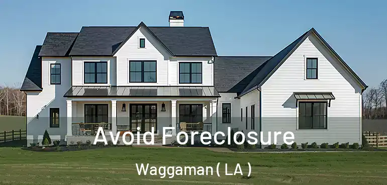  Avoid Foreclosure Waggaman ( LA )