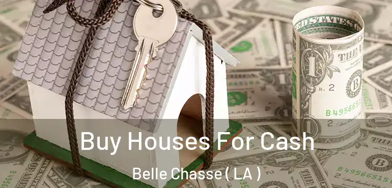  Buy Houses For Cash Belle Chasse ( LA )
