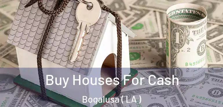  Buy Houses For Cash Bogalusa ( LA )
