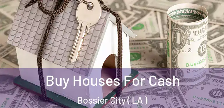 Buy Houses For Cash Bossier City ( LA )