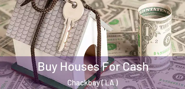  Buy Houses For Cash Chackbay ( LA )