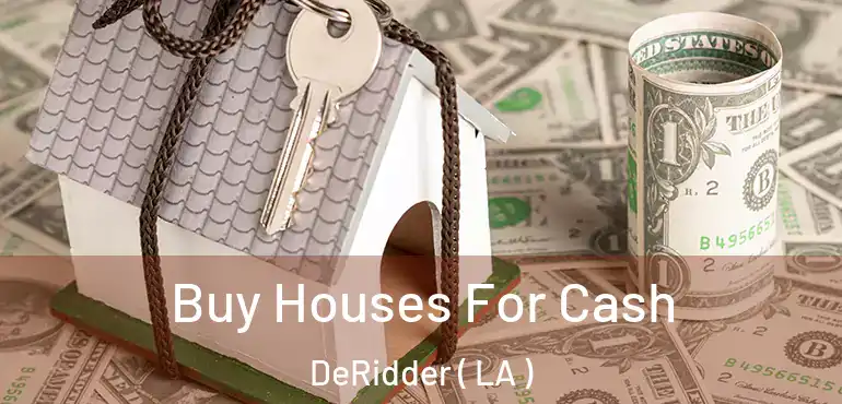  Buy Houses For Cash DeRidder ( LA )