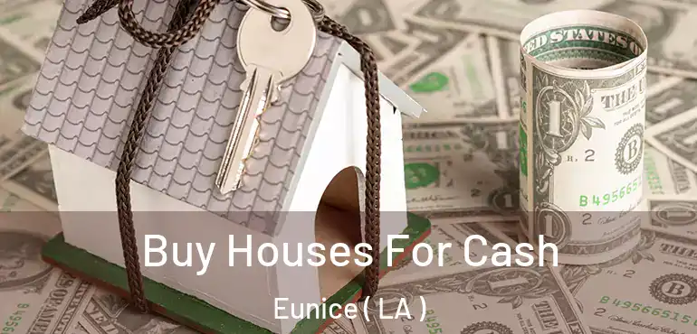  Buy Houses For Cash Eunice ( LA )