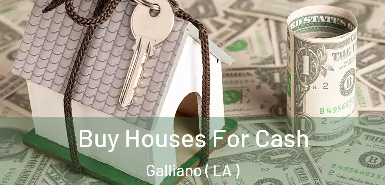  Buy Houses For Cash Galliano ( LA )