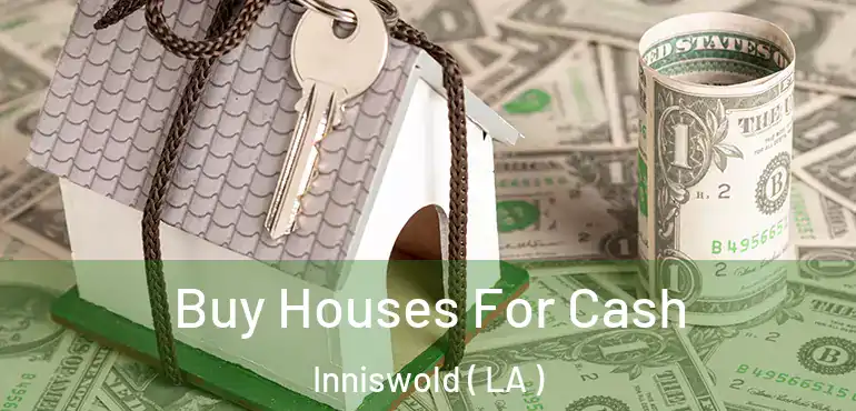  Buy Houses For Cash Inniswold ( LA )