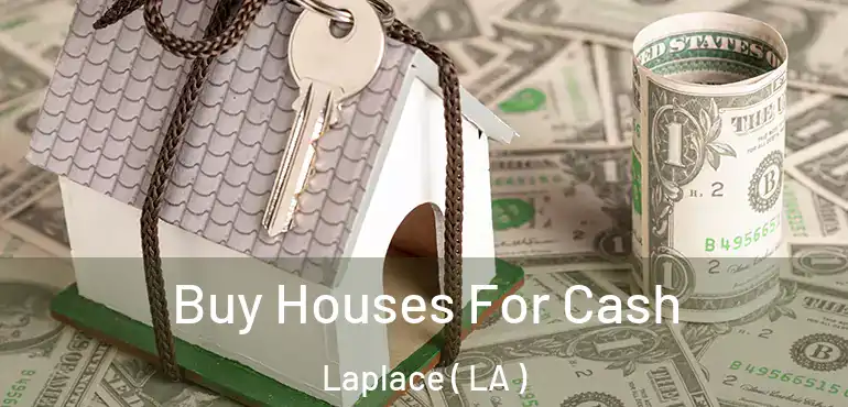  Buy Houses For Cash Laplace ( LA )