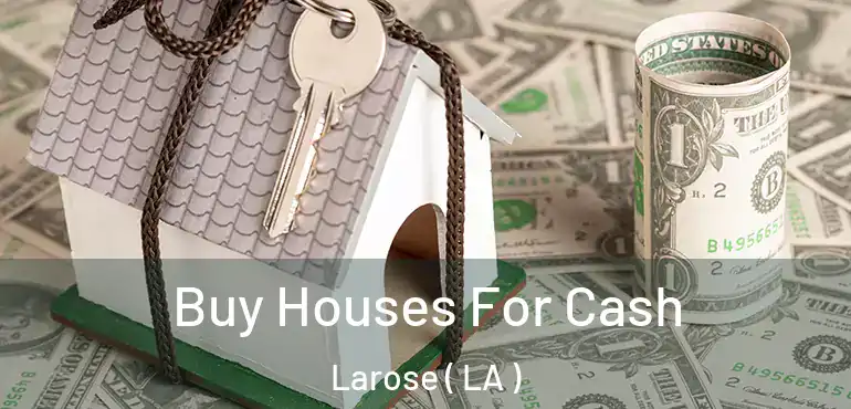  Buy Houses For Cash Larose ( LA )