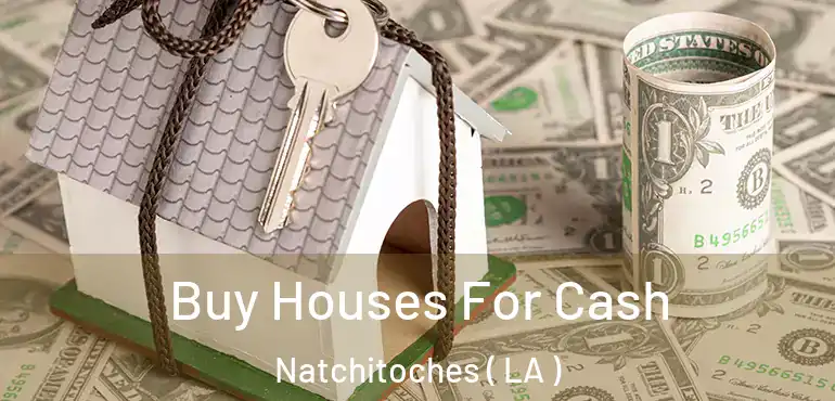  Buy Houses For Cash Natchitoches ( LA )