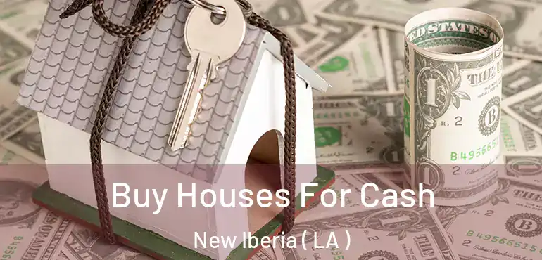  Buy Houses For Cash New Iberia ( LA )