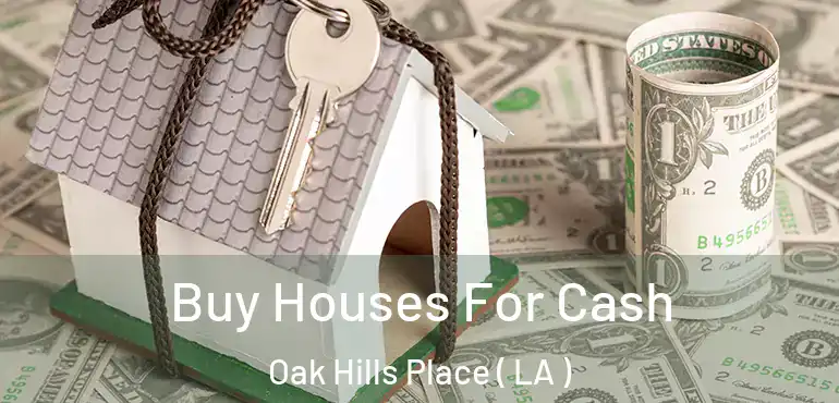  Buy Houses For Cash Oak Hills Place ( LA )