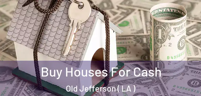  Buy Houses For Cash Old Jefferson ( LA )