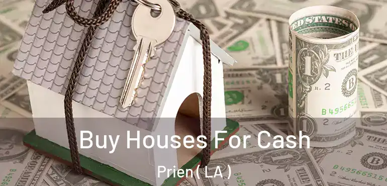  Buy Houses For Cash Prien ( LA )