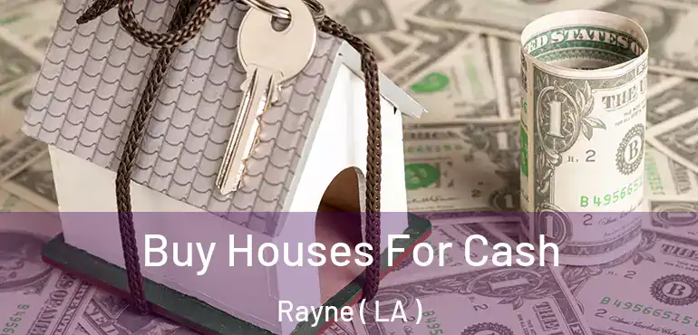  Buy Houses For Cash Rayne ( LA )