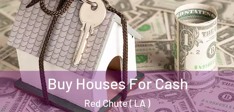  Buy Houses For Cash Red Chute ( LA )