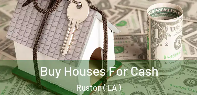  Buy Houses For Cash Ruston ( LA )