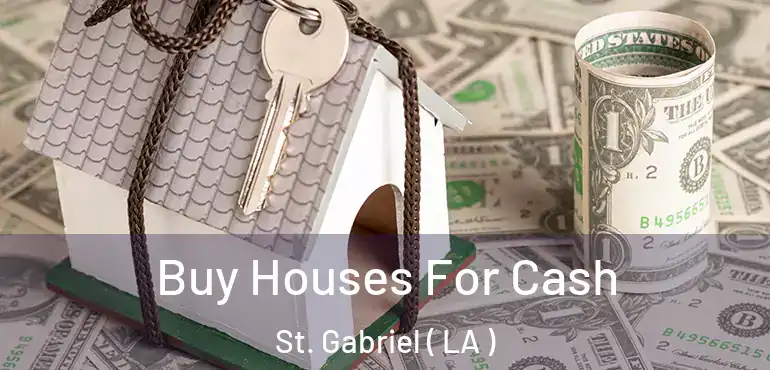  Buy Houses For Cash St. Gabriel ( LA )