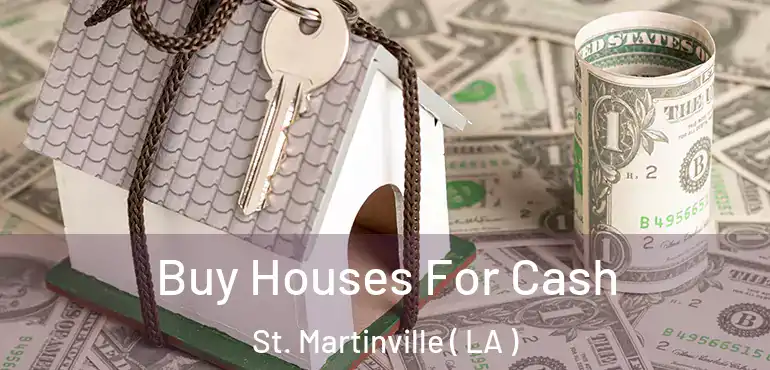  Buy Houses For Cash St. Martinville ( LA )
