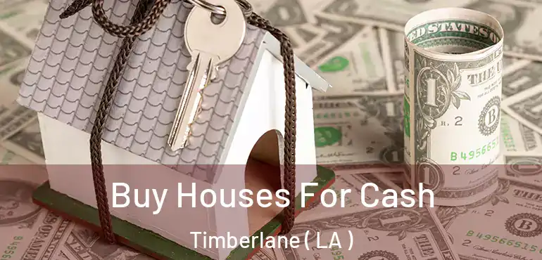  Buy Houses For Cash Timberlane ( LA )