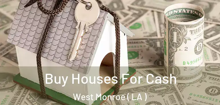  Buy Houses For Cash West Monroe ( LA )