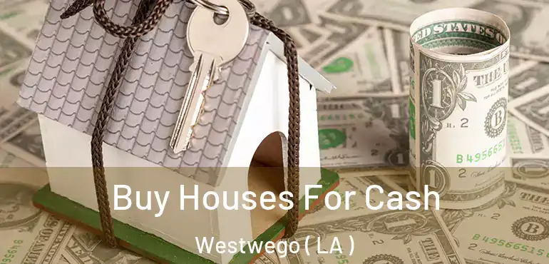  Buy Houses For Cash Westwego ( LA )